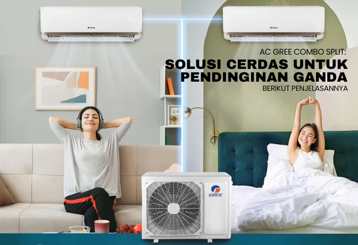AC GREE COMBO SPLIT:  SOLUSI CERDAS UNTUK KEBUTUHAN PENDINGINAN GANDA