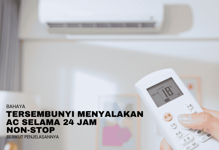 BAHAYA TERSEMBUNYI MENYALAKAN AC SELAMA 24 JAM NON-STOP