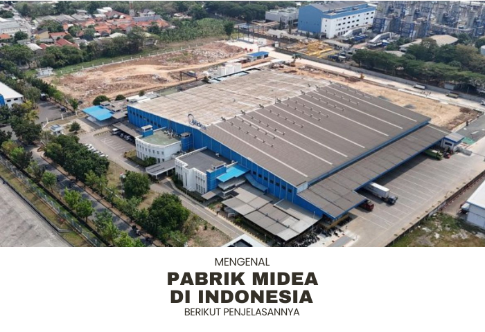 MENGENAL PABRIK MIDEA DI INDONESIA