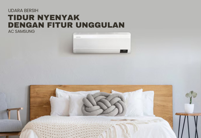 UDARA BERSIH DAN TIDUR NYENYAK DENGAN FITUR UNGGULAN AC SAMSUNG